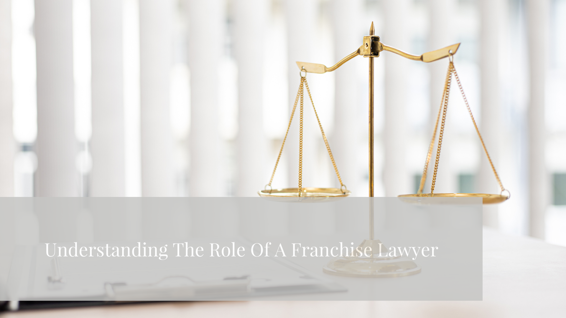 Understanding the Role of a Franchise Lawyer